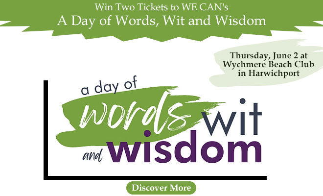 Win Two Tickets to WE CAN’s “A Day of Words, Wit and Wisdom” on Thursday, June 2 at Wychmere Beach Club in Harwichport