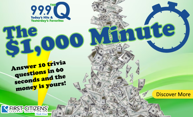 99.9 The Q’s $1,000 Minute Sponsored by First Citizens Federal Credit Union!