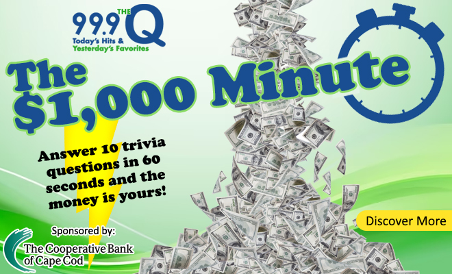 99.9 The Q’s $1,000 Minute Sponsored by The Cooperative Bank of Cape Cod!