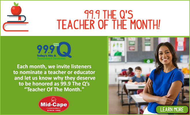 99.9 the Q’s Teacher of the Month Sponsored by Mid-Cape Home Centers!