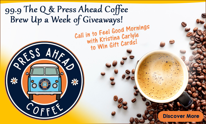 99.9 The Q & Press Ahead Coffee Brew Up a Week of Giveaways!