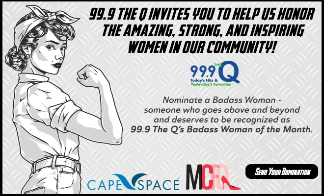 99.9 The Q invites you to help us honor the amazing, strong, and inspiring women in our community!